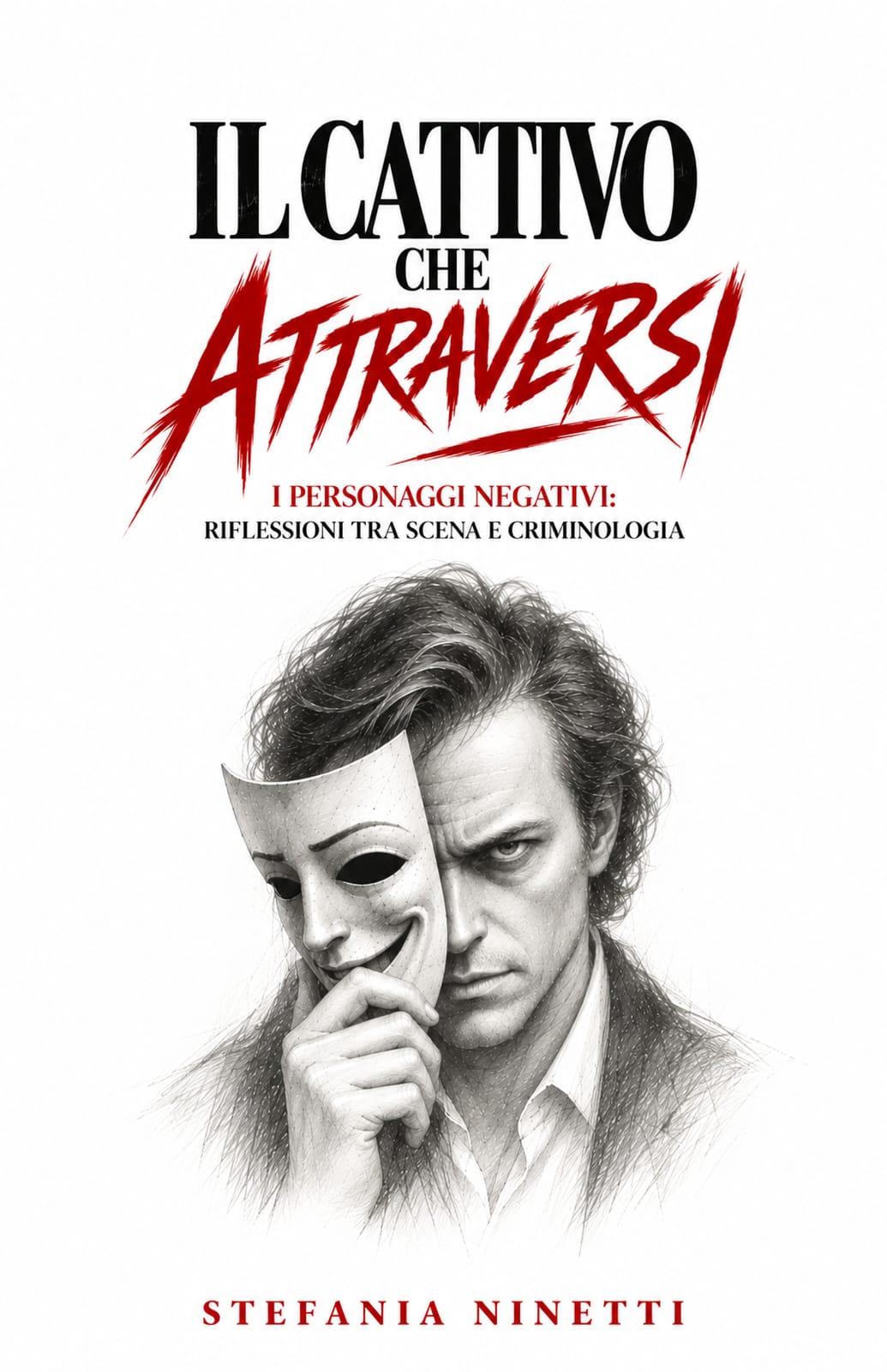 IL CATTIVO CHE ATTRAVERSI: I personaggi "negativi": riflessioni tra scena e criminologia